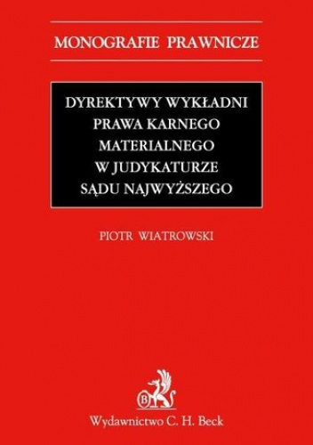 Dyrektywy wykładni prawa karnego materialnego w judykaturze Sądu Najwyższego - Wiatrowski Piotr