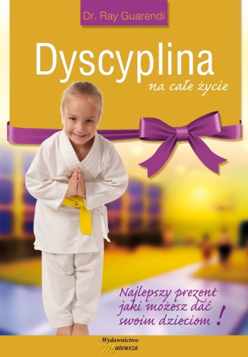 Dyscyplina na całe życie. Najlepszy prezent jaki możesz dać swoim dzieciom - Ray Guarendi