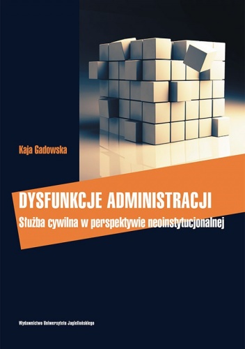 Dysfunkcje administracji. Służba cywilna w perspektywie neoinstytucjonalnej - Kaja Gadowska