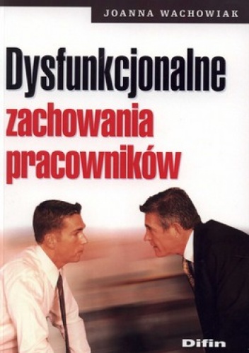 Dysfunkcjonalne zachowania pracowników - Joanna Wachowiak