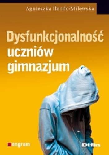 Dysfunkcjonalność uczniów gimnazjum - Agnieszka Iłendo-Milewska
