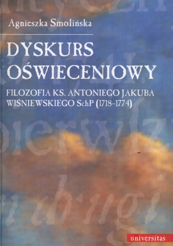 Dyskurs oświeceniowy. Filozofia ks. Antoniego Jakuba Wiśniewskiego SchP (1718-1774) - Agnieszka Smolińska