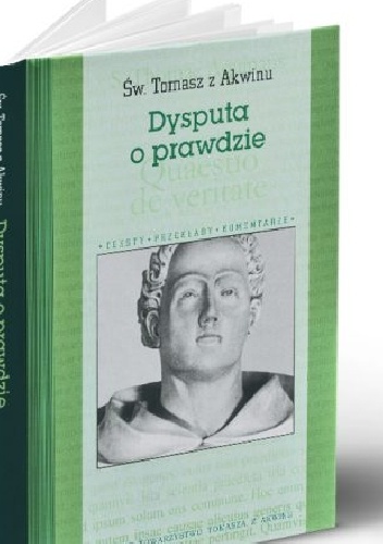 Dysputa o prawdzie. Dysputy problemowe o prawdzie. Kwestia 1 - Święty Tomasz z Akwinu