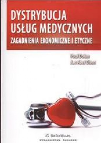 Dystrybucja usług medycznych. Zagadnienia ekonomiczne i etyczne - Paul Dolan, Jan Abel Olsen