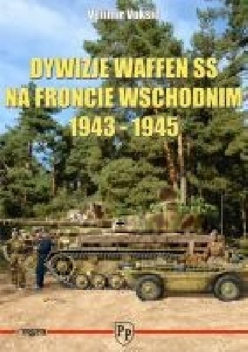 Dywizje Waffen SS na froncie wschodnim 1943-1945 - Velimir Vukšić