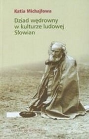 Dziad wędrowny w kulturze ludowej Słowian - Katia Michajłowa