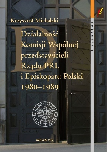 Działalność Komisji Wspólnej przedstawicieli Rządu PRL i Episkopatu Polski 1980–1989 - Krzysztof Michalski
