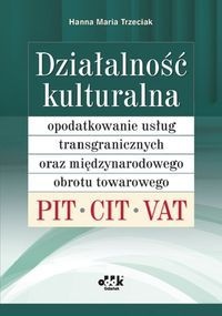 Działalność kulturalna. Opodatkowanie usług transgranicznych oraz międzynarodowego obrotu towarowego - PIT, CIT, VAT - Hanna Maria Trzeciak