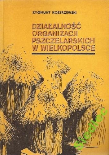 Działalność organizacji pszczelarskich w Wielkopolsce - Zygmunt Kostrzewski