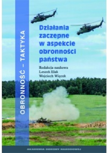 DZIAŁANIE ZACZEPNE W ASPEKCIE OBRONNOŚCI PAŃSTWA - Wojciech Więcek, Leszek Elak