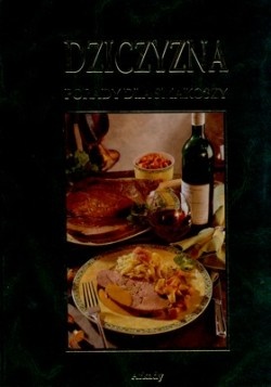 Dziczyzna Porady dla smakoszy - Renate Kissel,  Arnim Basche