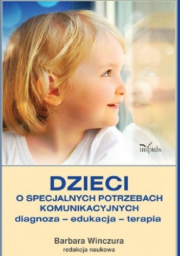 Dzieci o specjalnych potrzebach komunikacyjnych. Diagnoza, edukacja, terapia - Barbara Winczura