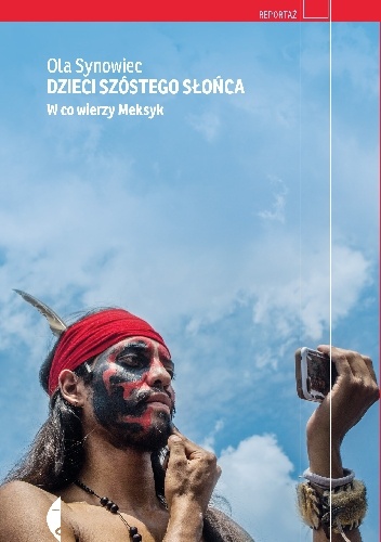 Dzieci Szóstego Słońca. W co wierzy Meksyk - Ola Synowiec