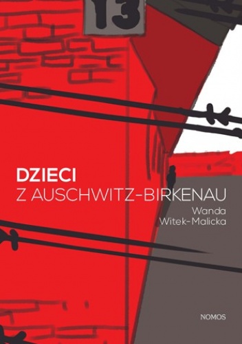 Dzieci z Auschwitz-Birkenau. Socjalizacja w obozie koncentracyjnym na przykładzie Dzieci Oświęcimia - Wanda Witek-Malicka