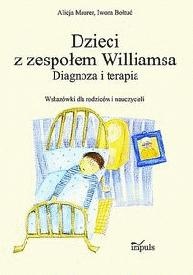 Dzieci z zespołem Williamsa. Diagnoza i terapia. Wskazówki dla rodziców i nauczycieli - Alicja Maurer, Iwona Bołtuć