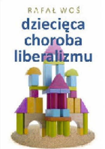 Dziecięca choroba liberalizmu - Rafał Woś
