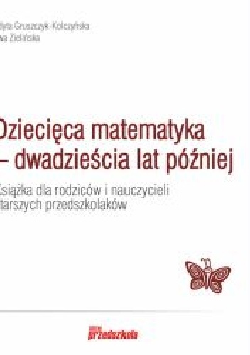 Dziecięca matematyka - dwadzieścia lat później - Edyta Gruszczyk-Kolczyńska, Ewa Zielińska