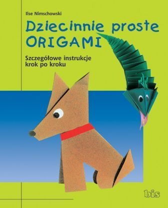Dziecinnie Proste Origami - Ilse Nimschowski