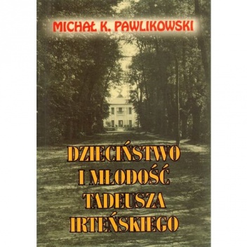 Dzieciństwo i młodość Tadeusza Irteńskiego - Michał Kryspin Pawlikowski