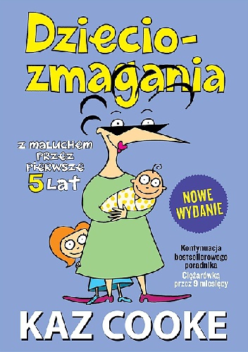 Dzieciozmagania. Z maluchem przez pierwsze 5 lat - Kaz Cooke