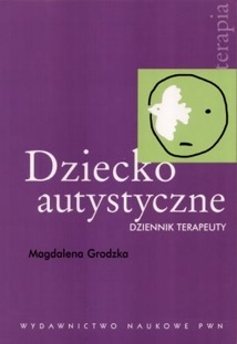 Dziecko autystyczne. Dziennik terapeuty - Magdalena Grodzka-Gużkowska