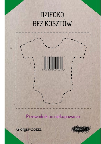 Dziecko bez kosztów. Przewodnik po niekupowaniu - Giorgia Cozza