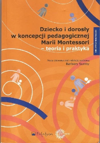 Dziecko i dorosły w koncepcji pedagogicznej Marii Montessori - teoria i praktyka - Barbara Surma