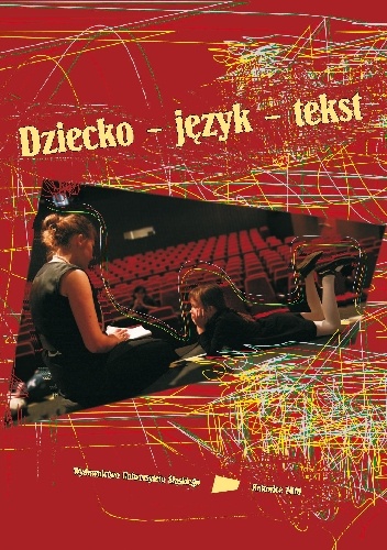 Dziecko - język - tekst - Bernadeta Niesporek-Szamburska, Małgorzata Wójcik-Dudek