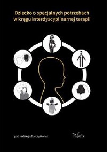 Dziecko o specjalnych potrzebach w kręgu interdyscyplinarnej terapii - Dorota Kohut