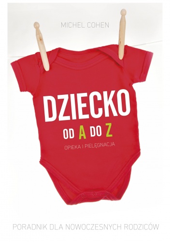 Dziecko od A do Z. Poradnik dla nowoczesnych rodziców - Michel Cohen