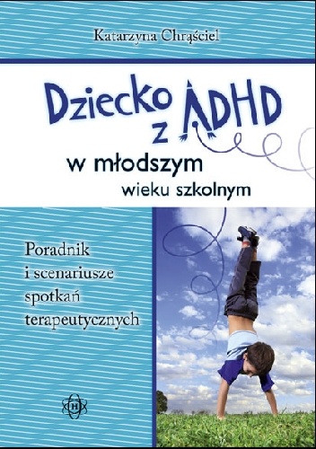 Dziecko z ADHD w młodszym wieku szkolnym. - Katarzyna Chrąściel