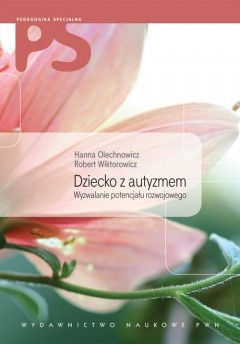Dziecko z autyzmem. Wyzwalanie potencjału rozwojowego + CD - Hanna Olechnowicz, Robert Wiktorowicz
