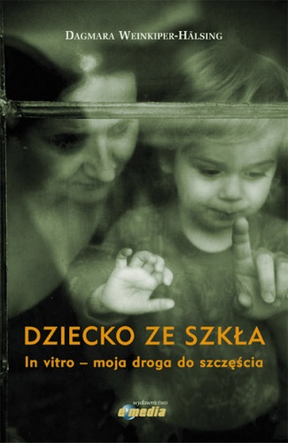 Dziecko ze szkła. In vitro – moja droga do szczęścia - Dagmara Weinkiper-Hälsing