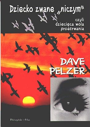 Dziecko zwane "niczym" czyli dziecięca wola przetrwania - Dave James Pelzer