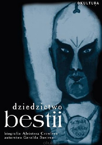 Dziedzictwo Bestii. Życie i idee Aleistera Crowleya - Gerald Suster