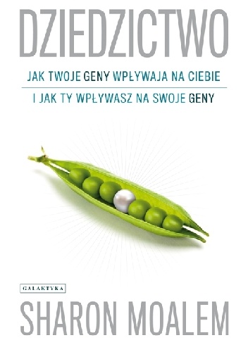 Dziedzictwo. Jak twoje geny wpływają na ciebie i jak ty wpływasz na swoje geny. - Sharon Moalem