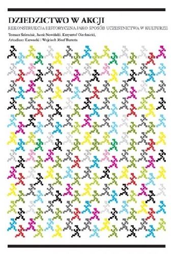 DZIEDZICTWO W AKCJI. Rekonstrukcja historyczna jako sposób uczestnictwa w kulturze