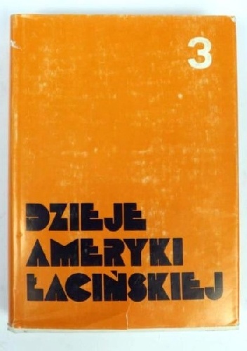 Dzieje Ameryki Łacińskiej od schyłku epoki kolonialnej do czasów współczesnych TOM III 1930 - 1975/1980