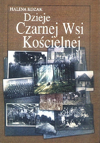 Dzieje Czarnej Wsi Kościelnej - Halina Kozak
