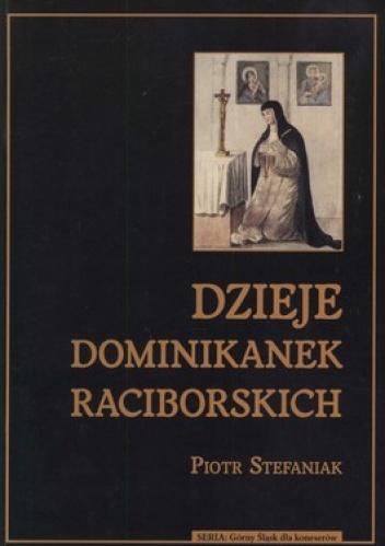 Dzieje Dominikanek Raciborskich - Piotr Stefaniak