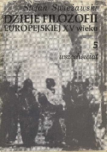 Dzieje filozofii europejskiej w XV wieku, tom 5: Wszechświat - Stefan Swieżawski