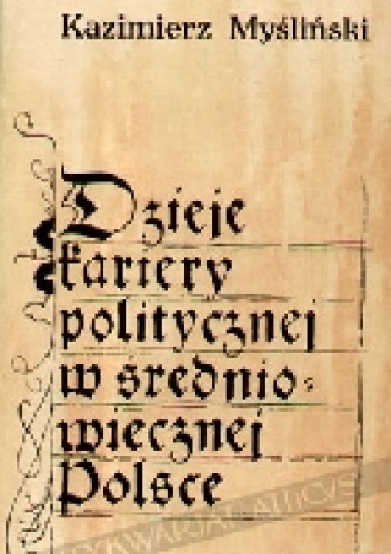 Dzieje kariery politycznej w średniowiecznej Polsce. Dymitr z Goraja 1340-1400 - Kazimierz Myśliński