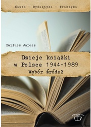 Dzieje książki w Polsce 1944-1989. Wybór źródeł - Dariusz Jarosz