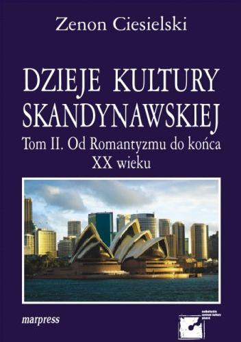 Dzieje kultury skandynawskiej. Tom II. Od Romantyzmu do końca XX wieku - Zenon Ciesielski