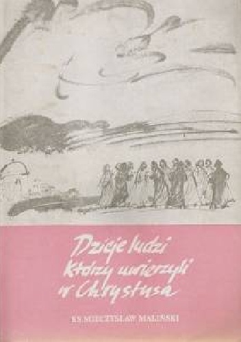 Dzieje ludzi, którzy uwierzyli w Chrystusa - Mieczysław Maliński