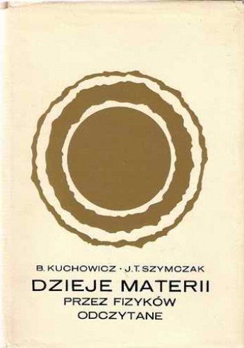 Dzieje Materii przez fizyków odczytane - Bronisław Kuchowicz, Jadwiga Teresa Szymczak