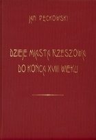 Dzieje miasta Rzeszowa do końca XVIII wieku - Jan Pęckowski