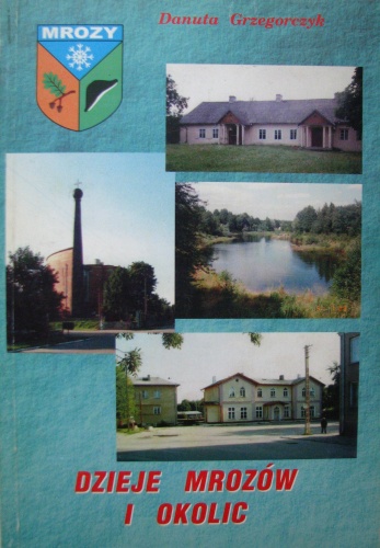 Dzieje Mrozów i okolic - Danuta Grzegorczyk