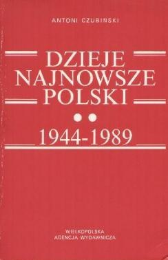 Dzieje najnowsze Polski 1944-1989 - Antoni Czubiński