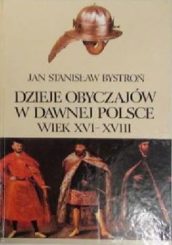 Dzieje obyczajów w dawnej Polsce. Wiek XVI-XVIII t. II - Jan Stanisław Bystroń